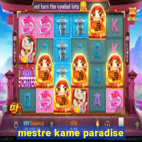 mestre kame paradise